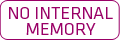 NO INTERNAL MEMORY